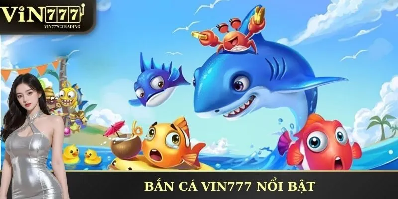 Bắn cá VIN777 nổi bật