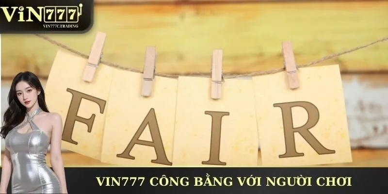 VIN777 công bằng với người chơi